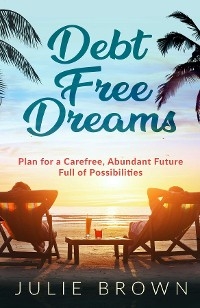 Debt Free Dreams -  Julie Brown