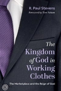 Kingdom of God in Working Clothes -  R. Paul Stevens