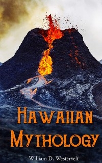 Hawaiian Mythology - William D. Westervelt