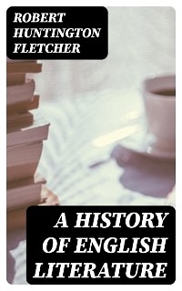 A History of English Literature - Robert Huntington Fletcher