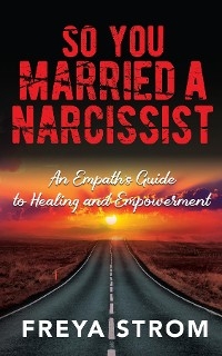 So You Married a Narcissist - Freya Strom