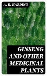 Ginseng and Other Medicinal Plants - A. R. Harding