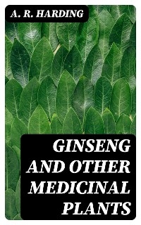 Ginseng and Other Medicinal Plants - A. R. Harding