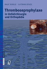 Thromboseprophylaxe in Unfallchirurgie und Orthopädie - Ralf Eisele, Lothar Kinzl