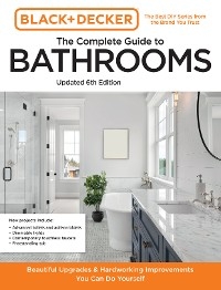 Black and Decker The Complete Guide to Bathrooms 6th Edition -  Chris Peterson