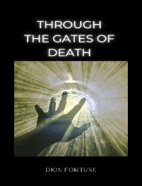 Through the Gates of Death - Violet M. Firth (Dion Fortune)