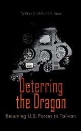 Deterring the Dragon: Returning U.S. Forces to Taiwan - Walker D. Mills, U.S. Army