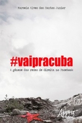 #Vaipracuba! : A Gênese das Redes de Direita no Facebook - Marcelo Alves dos Santos Junior