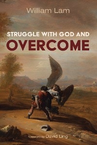 Struggle with God and Overcome -  William Lam