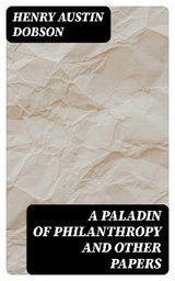 A Paladin of Philanthropy and Other Papers - Henry Austin Dobson