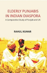 Elderly Punjabis In Indian Diaspora: (A Comparative Study Of Punjab And UK) -  Rahul Kumar