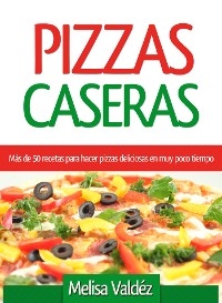 Pizzas Caseras -  Melisa Valdez