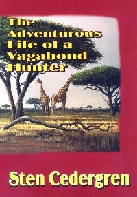 Adventurous Life of a Vagabond Hunter -  Sten Cedergren