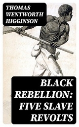 Black Rebellion: Five Slave Revolts - Thomas Wentworth Higginson