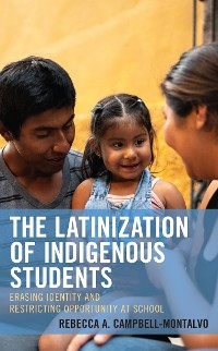 Latinization of Indigenous Students -  Rebecca A. Campbell-Montalvo