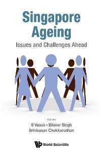 SINGAPORE AGEING: ISSUES AND CHALLENGES AHEAD - 