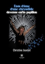 États d’âme d’une chrysalide devenue enfin papillon - Christine Jeantet