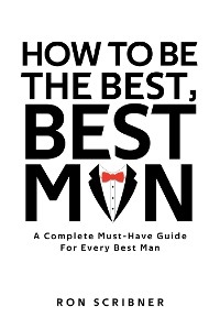 How To Be The Best, Best Man - Ron Scribner