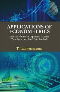 Applications of Econometrics: Empirics of Limited Dependent Variable, Time Series, and Panel Data Methods -  T. Lakshmanasamy