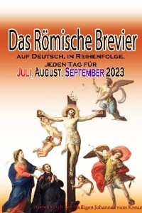 Das Römische Brevier auf Deutsch, in Reihenfolge, jeden Tag für Juli, August, September 2023 -  Gesellschaft des Heiligen Johannes vom Kreuz
