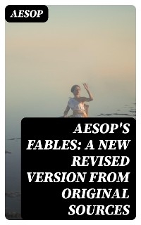 Aesop's Fables: A New Revised Version From Original Sources -  Aesop