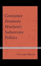 Constance Fenimore Woolson's Subversive Politics -  Victoria Brehm