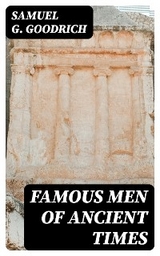 Famous Men of Ancient Times - Samuel G. Goodrich