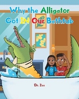 Why the Alligator Got IN Our Bathtub - Dr. Zee