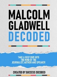 Malcolm Gladwell Decoded -  Success Decoded