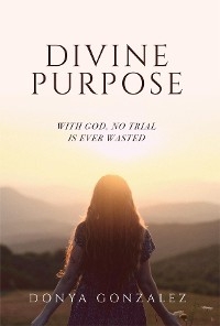 Divine Purpose -  Donya Gonzalez
