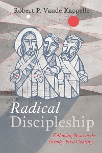 Radical Discipleship - Robert P. Vande Kappelle