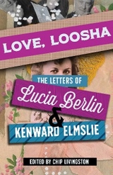 Love, Loosha -  Lucia Berlin,  Elmslie Kenward