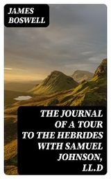 The Journal of a Tour to the Hebrides with Samuel Johnson, LL.D - James Boswell