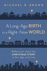 Long-Ago Birth in a Right-Now World -  Michael B. Brown