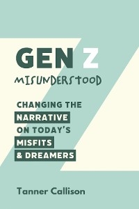 Gen Z Misunderstood - Tanner Callison