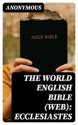 The World English Bible (WEB): Ecclesiastes -  Anonymous