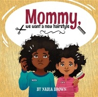 Mommy, We Want A New Hairstyle - Nadia Brown