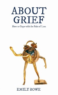 About Grief -  Emily Rowe