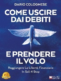 Come Uscire Dai Debiti E Prendere Il Volo - Dario Colognese