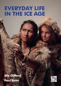 Everyday Life in the Ice Age -  Paul Bahn