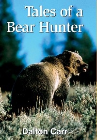 Tales of a Bear Hunter -  Dalton Carr