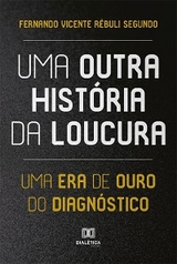 Uma Outra História da Loucura - Fernando Vicente Rébuli Segundo