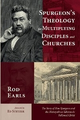 Spurgeon’s Theology for Multiplying Disciples and Churches - Rod Earls