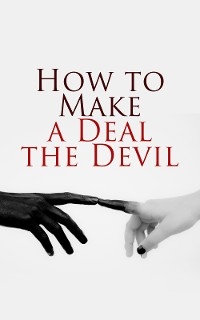 Let's Make a Deal… With the Devil! - Robert Louis Stevenson, Mark Twain, Johann Wolfgang Von Goethe, Marie Corelli, Leonid Andreyev, Louisa May Alcott, Washington Irving, Matthew Gregory Lewis, Oscar Wilde, E. T. A. Hoffmann, William Makepeace Thackeray, Nikolai Gógol