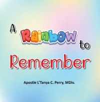 A Rainbow to Remember - L'Tanya C Perry