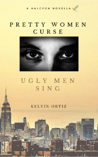 Pretty Women Curse, Ugly Men Sing -  Kelvin Ortiz