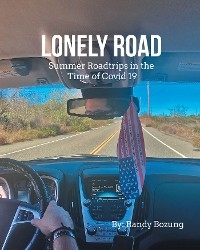 Lonely Road Summer Roadtrips in the Time of Covid 19 - Randy Bozung, MJay Bozung