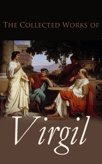 The Collected Works of Virgil -  Virgil