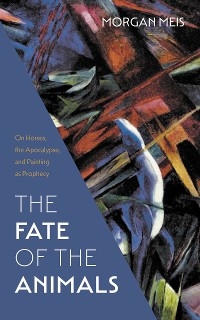 Fate of the Animals -  Morgan Meis