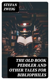 The Old Book Peddler and other tales for bibliophiles - Stefan Zweig